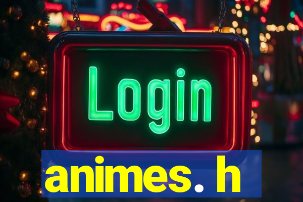 animes. h